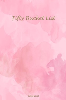 Fifty Bucket List Journal: 50 Year Old Gifts - 50th Birthday Gift for Women and Men Memories