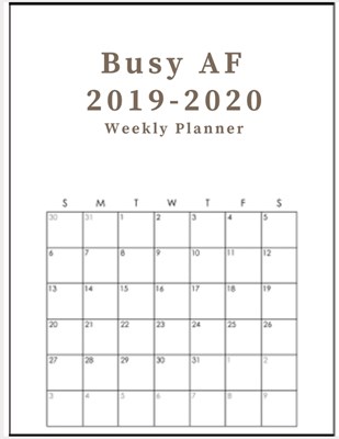 Busy AF 2019-2020 weekly planner: Organizer & Diary for your 2020 activities