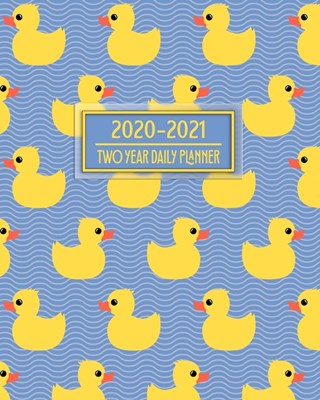 2020-2021 Two Year Daily Planner: Sweet Yellow Rubber Ducks Great Gift for Parents Newborns Infants Toddlers Daily Weekly Monthly Calendar Organizer 2