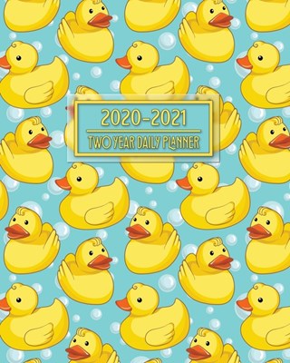 2020-2021 Two Year Daily Planner: Sweet Rubber Duckies Great Gift For New Parents Kids Newborn Infant Babies Toddler Daily Weekly Monthly Calendar Org