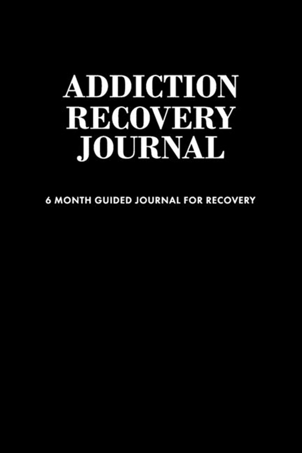 Addiction Recovery Journal 180 Daily Entries to Log Your Feelings, Goals, and Gratefulness + Page fo