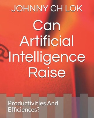  Can Artificial Intelligence Raise Productivities And Efficiences?