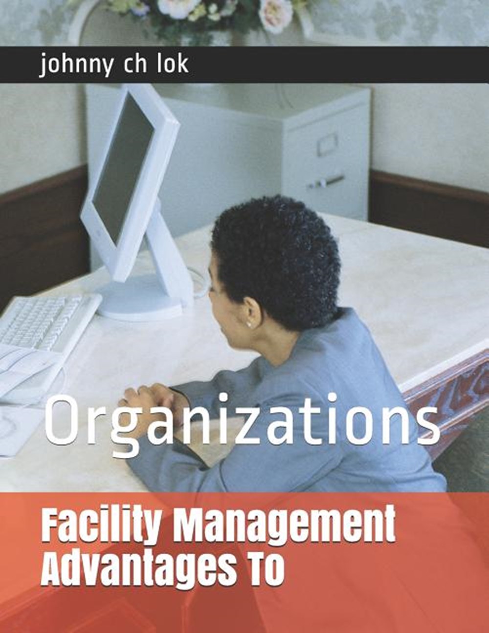 Facility Management Advantages to: Organizations