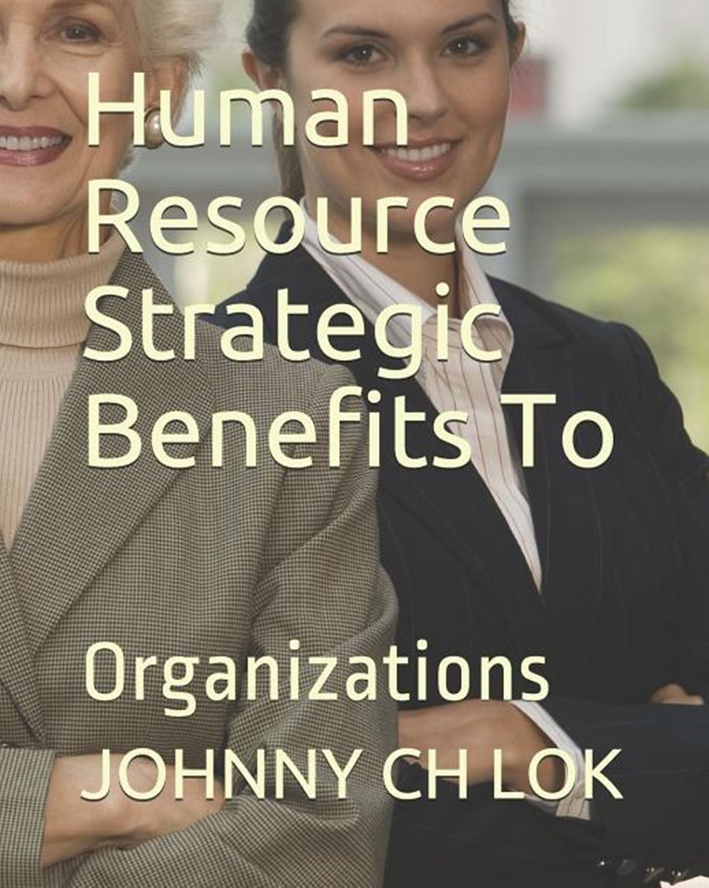 Human Resource Strategic Benefits To: Organizations
