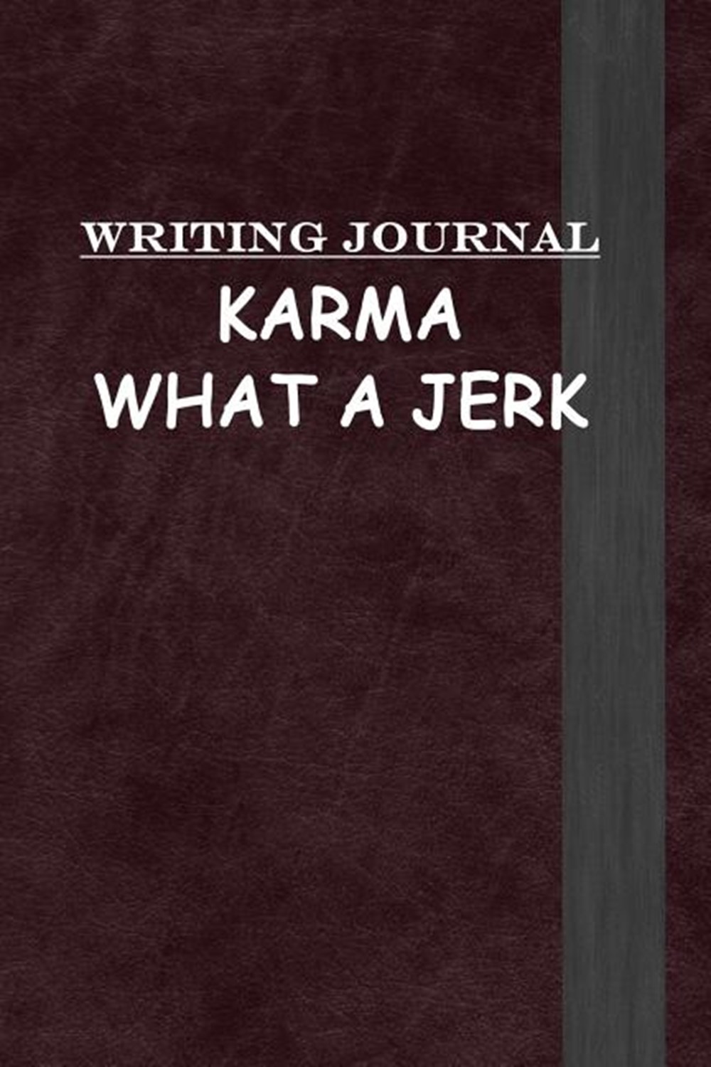 Writing Journal Karma What a Jerk: Journal Notebook