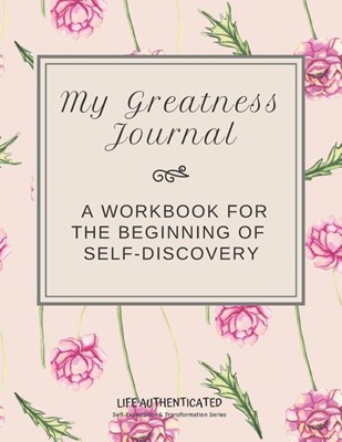 My Greatness Journal: A Workbook for the Beginning of Self-Discovery
