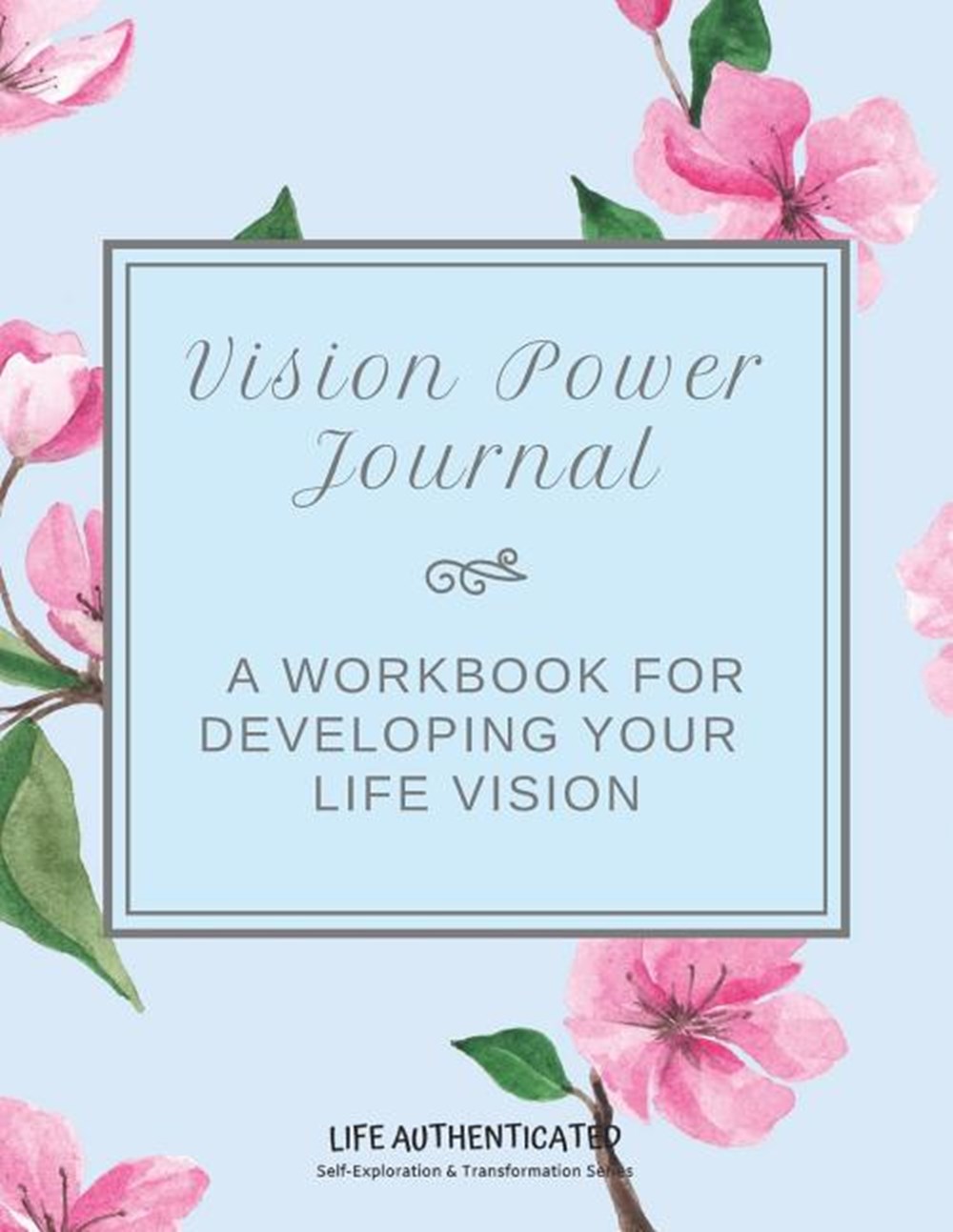 Vision Power Journal A Workbook for Developing your Life Vision