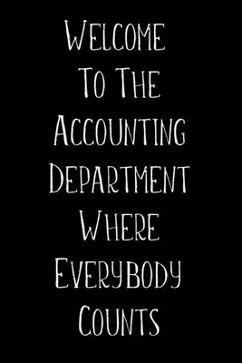 Welcome to the Accounting Department Where Everybody Counts: Accountants, Bookkeepers, CPA Weekly and Monthly Planner, Academic Year July 2019 - June