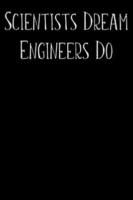 Scientists Dream Engineers Do: Engineer Weekly and Monthly Planner, Academic Year July 2019 - June 2020: 12 Month Agenda - Calendar, Organizer, Notes
