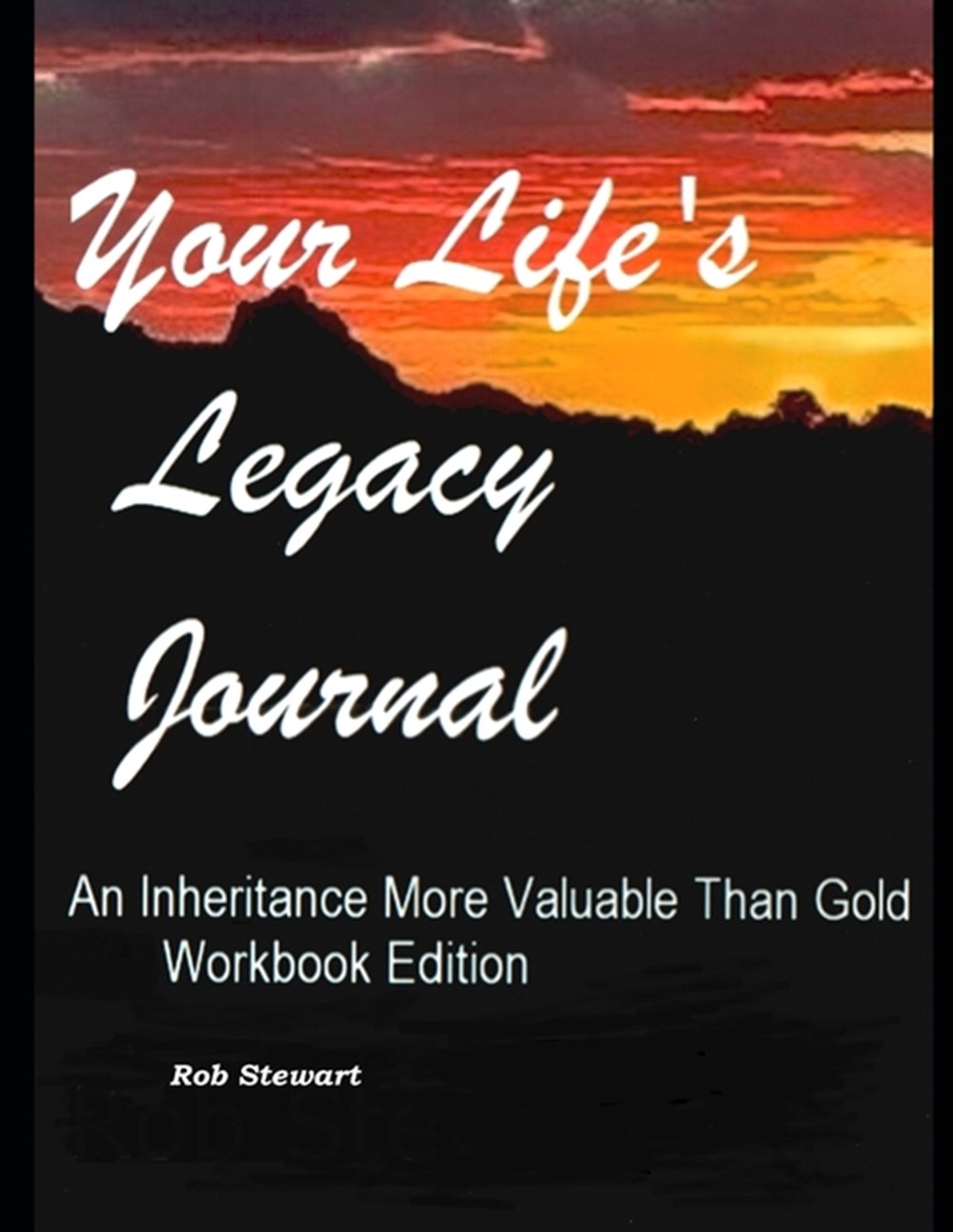 Your Life's Legacy Journal An Inheritance More Valuable Than Gold. Workbook Edition