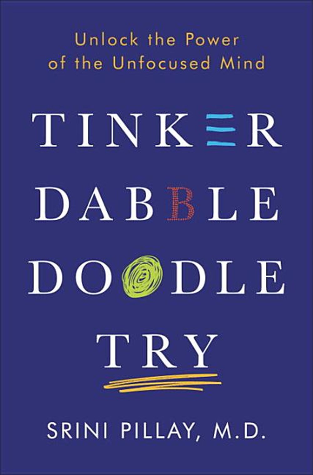 Tinker Dabble Doodle Try Unlock the Power of the Unfocused Mind