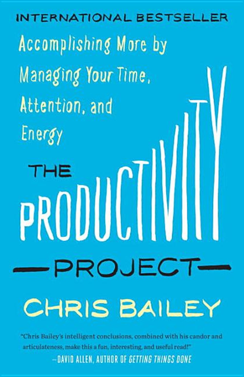 Productivity Project: Accomplishing More by Managing Your Time, Attention, and Energy