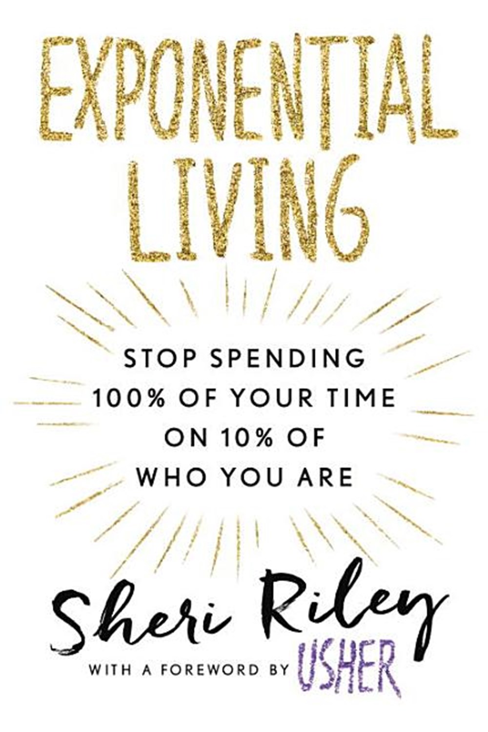 Exponential Living Stop Spending 100% of Your Time on 10% of Who You Are