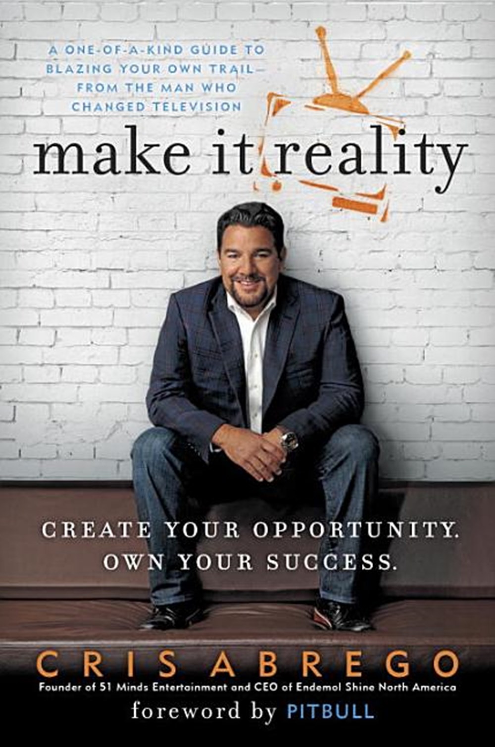 Make It Reality: Create Your Opportunity, Own Your Success