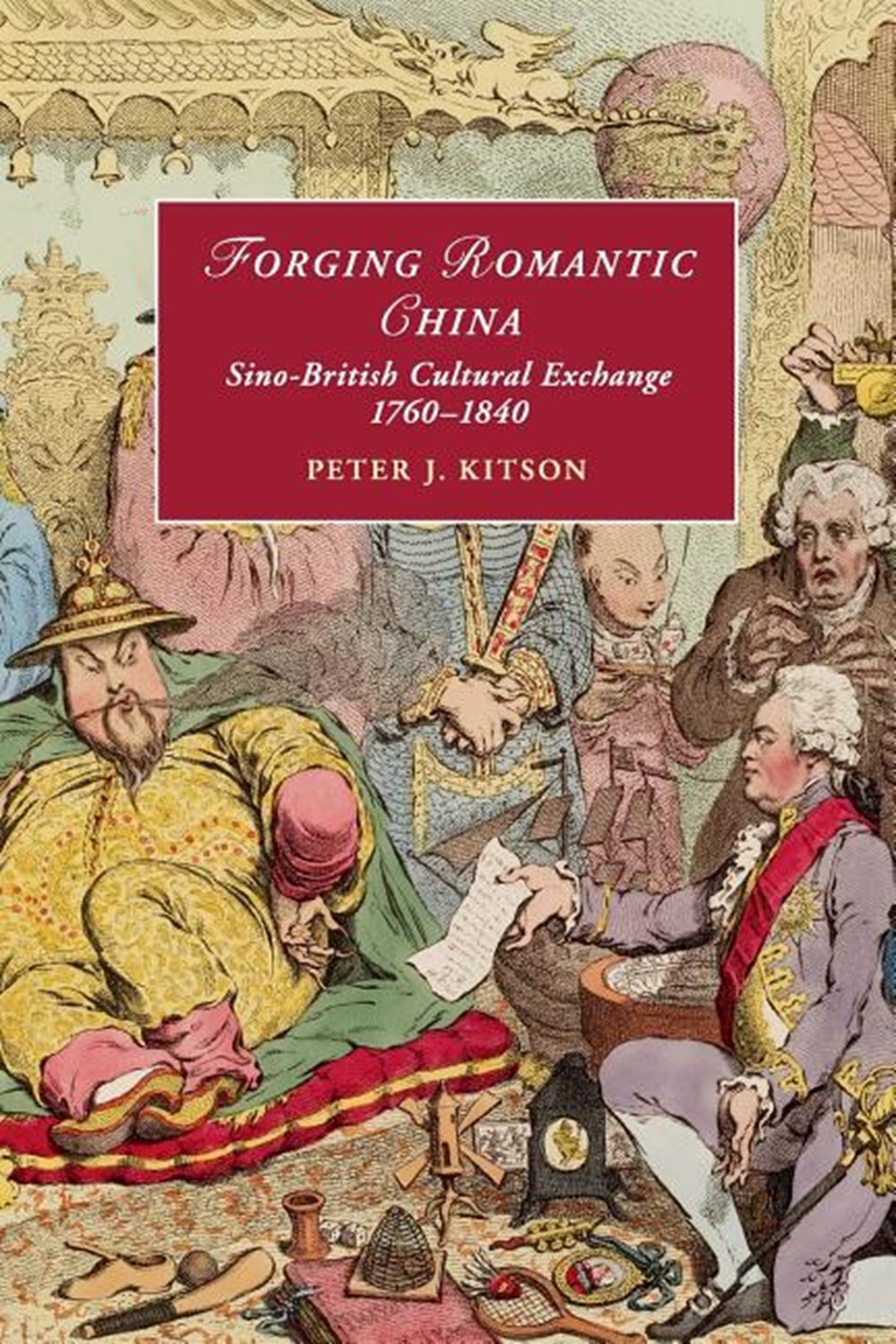 Forging Romantic China: Sino-British Cultural Exchange 1760-1840