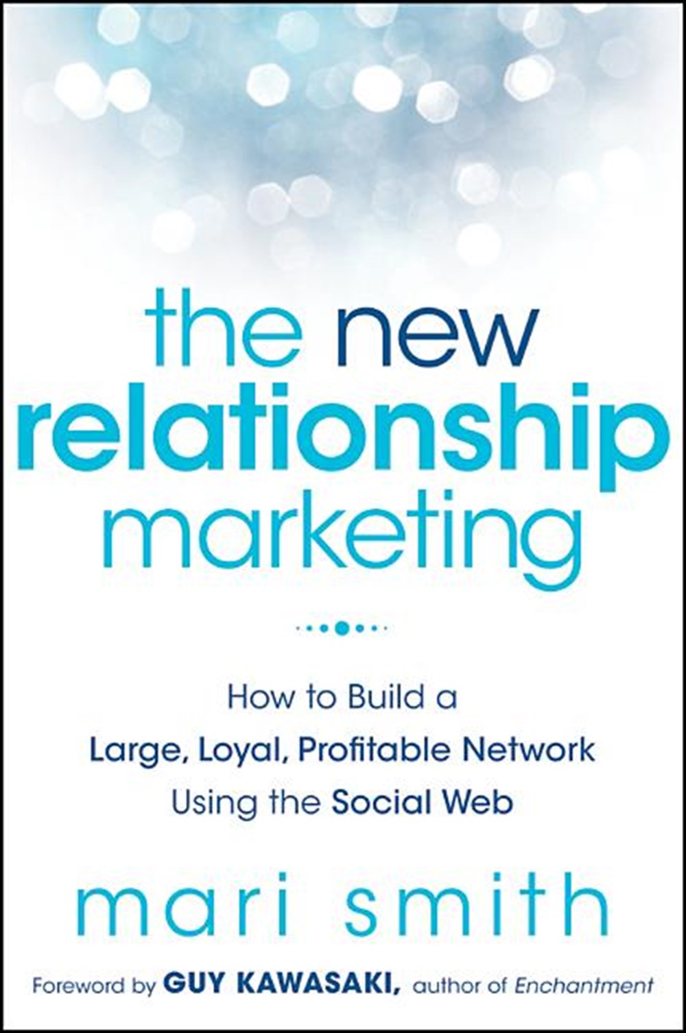 New Relationship Marketing: How to Build a Large, Loyal, Profitable Network Using the Social Web