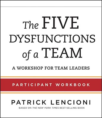 The Five Dysfunctions of a Team: Participant Workbook for Team Leaders (Workbook)