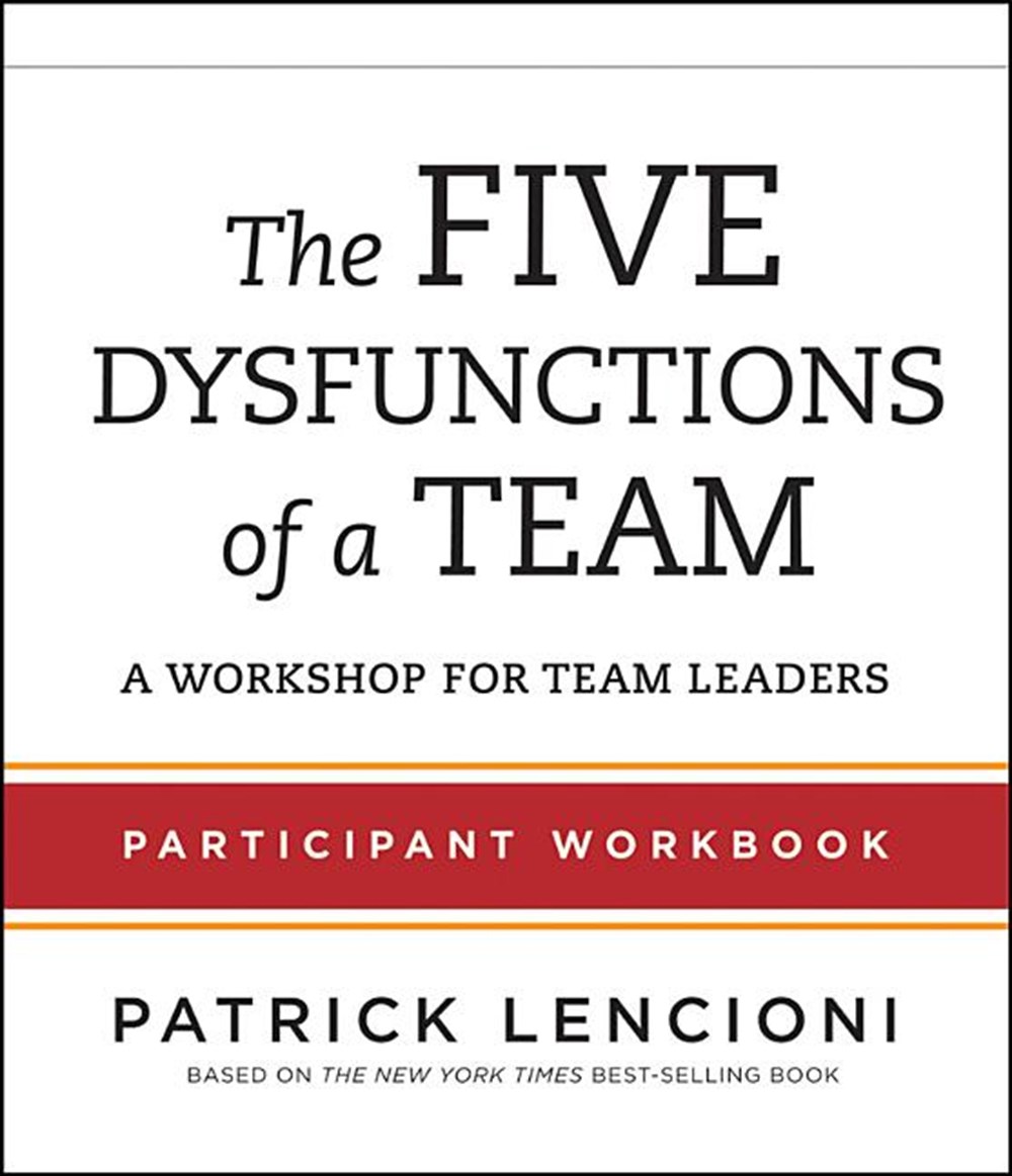 Five Dysfunctions of a Team Participant Workbook: A Workshop for Team Leaders (Workbook)