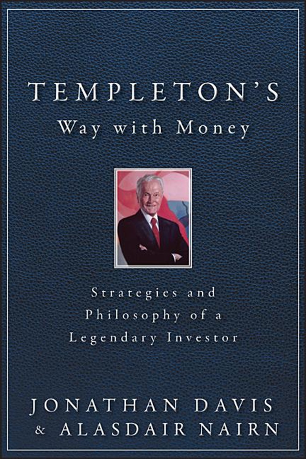 Templeton's Way with Money Strategies and Philosophy of a Legendary Investor