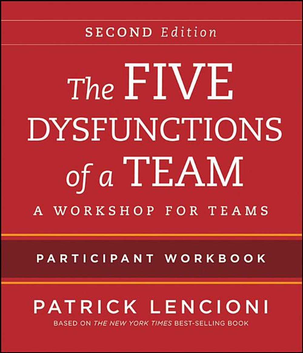 Five Dysfunctions of a Team Participant Workbook A Workshop for Teams