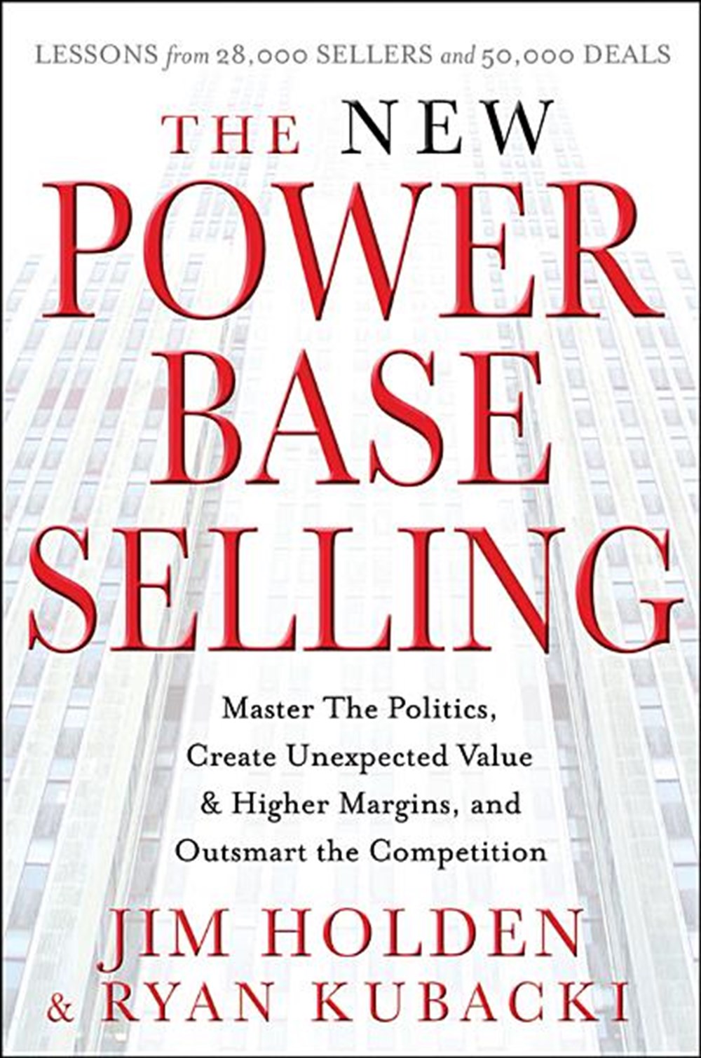 New Power Base Selling Master the Politics, Create Unexpected Value and Higher Margins, and Outsmart