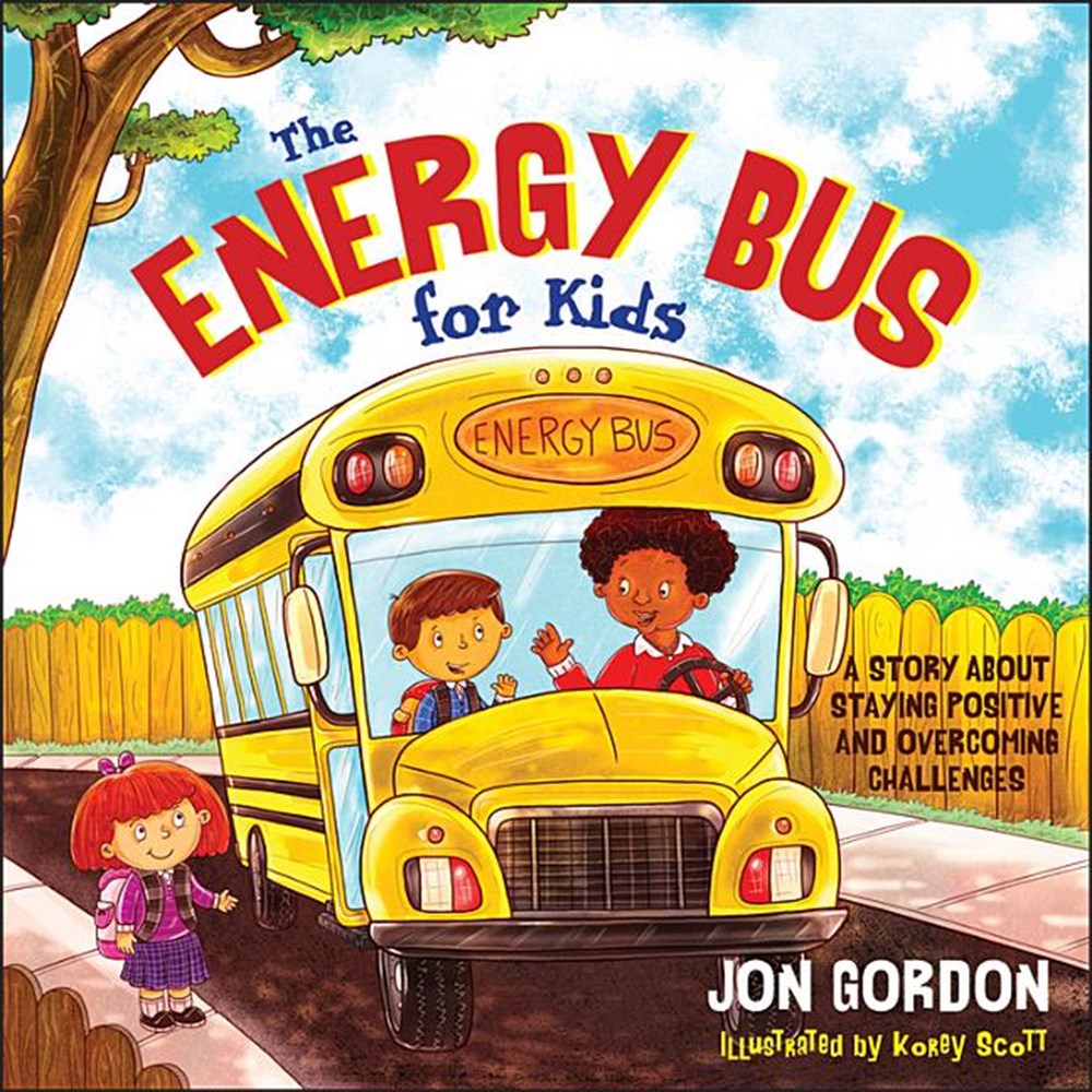 Energy Bus for Kids A Story about Staying Positive and Overcoming Challenges