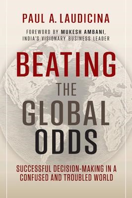 Beating the Global Odds: Successful Decision-Making in a Confused and Troubled World