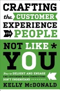  Crafting the Customer Experience for People Not Like You: How to Delight and Engage the Customers Your Competitors Don't Understand