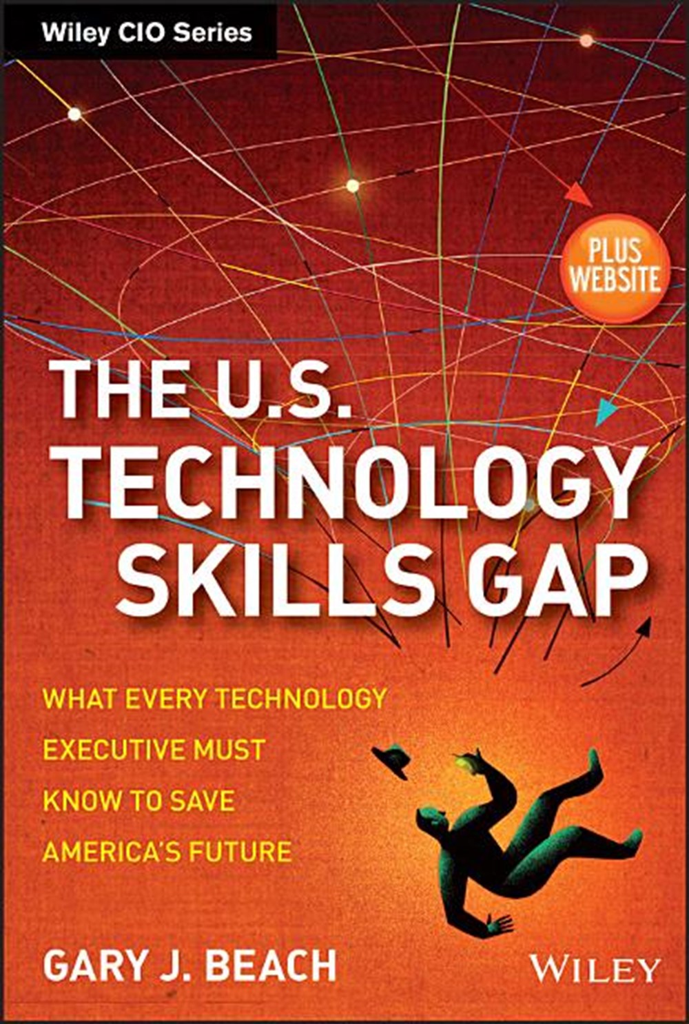 U.S. Technology Skills Gap, + Website: What Every Technology Executive Must Know to Save America's F