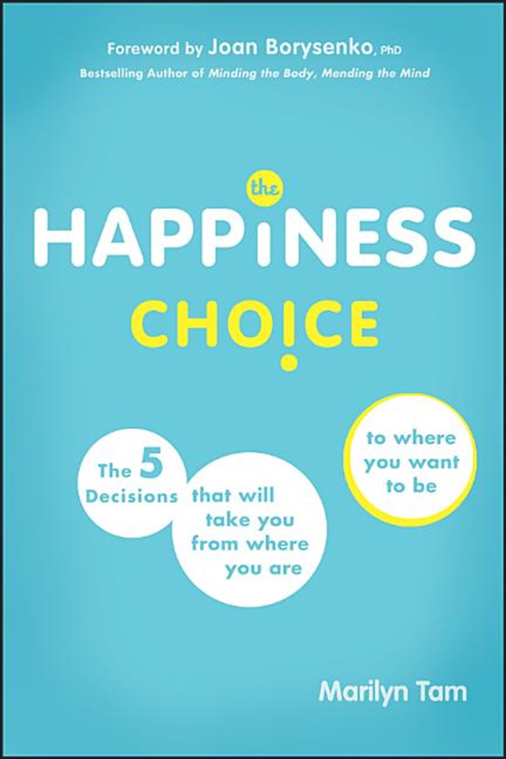 Happiness Choice The 5 Decisions That Will Take You from Where You Are to Where You Want to Be