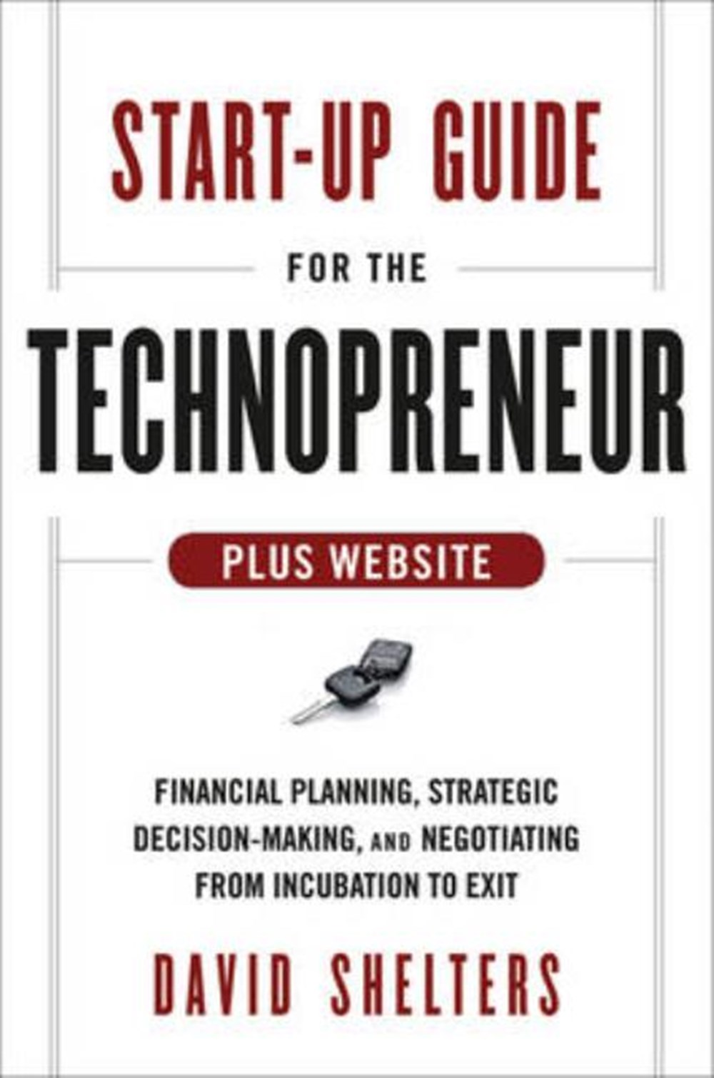 Start-Up Guide for the Technopreneur, + Website: Financial Planning, Decision Making, and Negotiatin