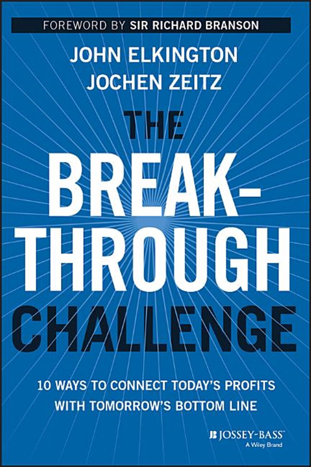 Breakthrough Challenge: 10 Ways to Connect Today's Profits with Tomorrow's Bottom Line