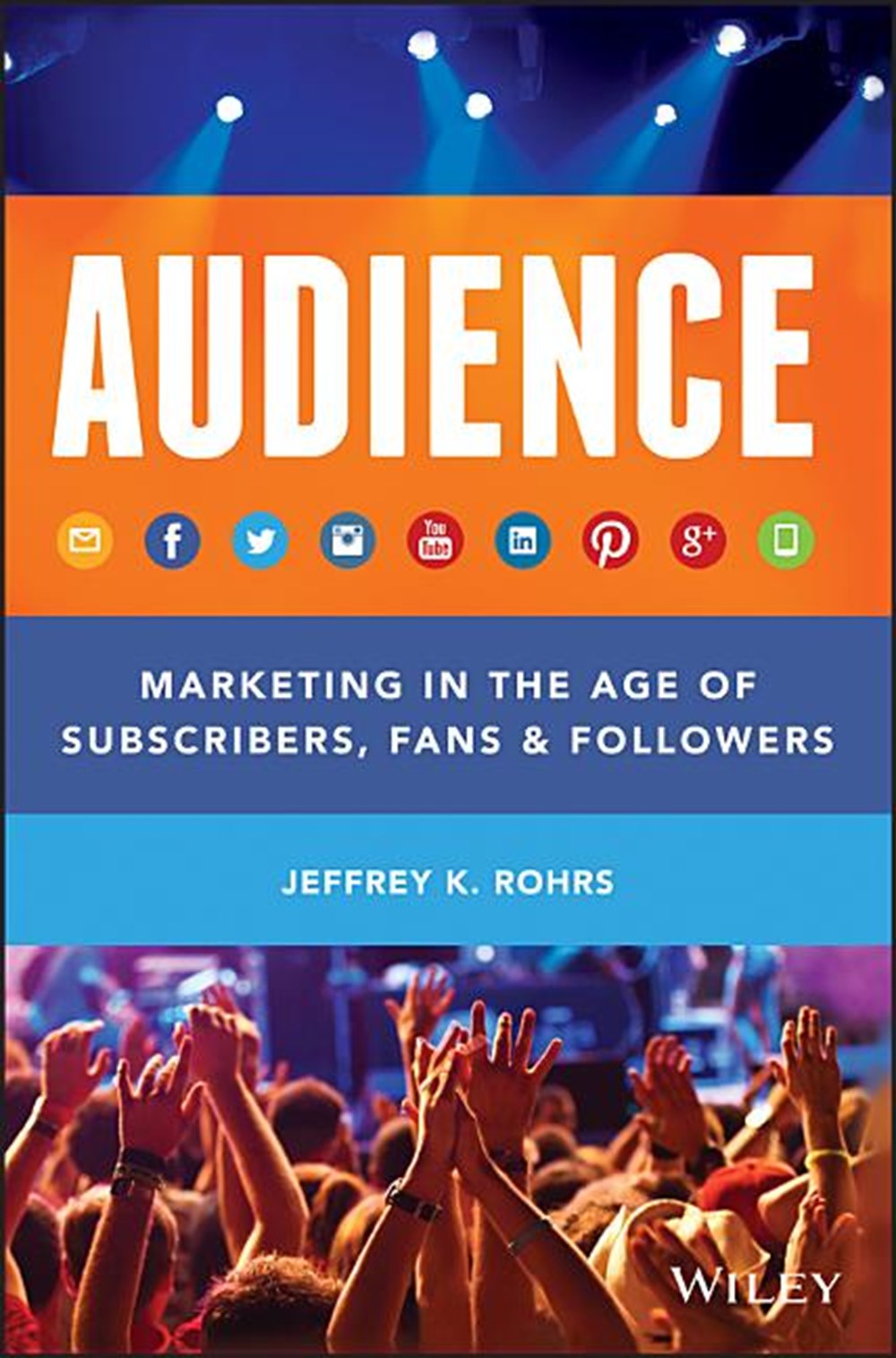 AUDIENCE Marketing in the Age of Subscribers, Fans and Followers