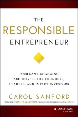 The Responsible Entrepreneur: Four Game-Changing Archetypes for Founders, Leaders, and Impact Investors