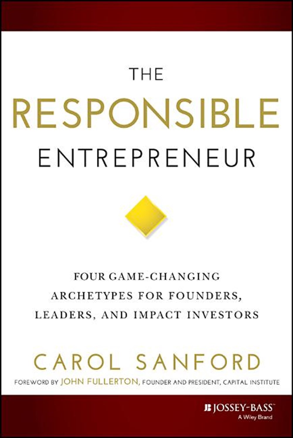 Responsible Entrepreneur Four Game-Changing Archetypes for Founders, Leaders, and Impact Investors