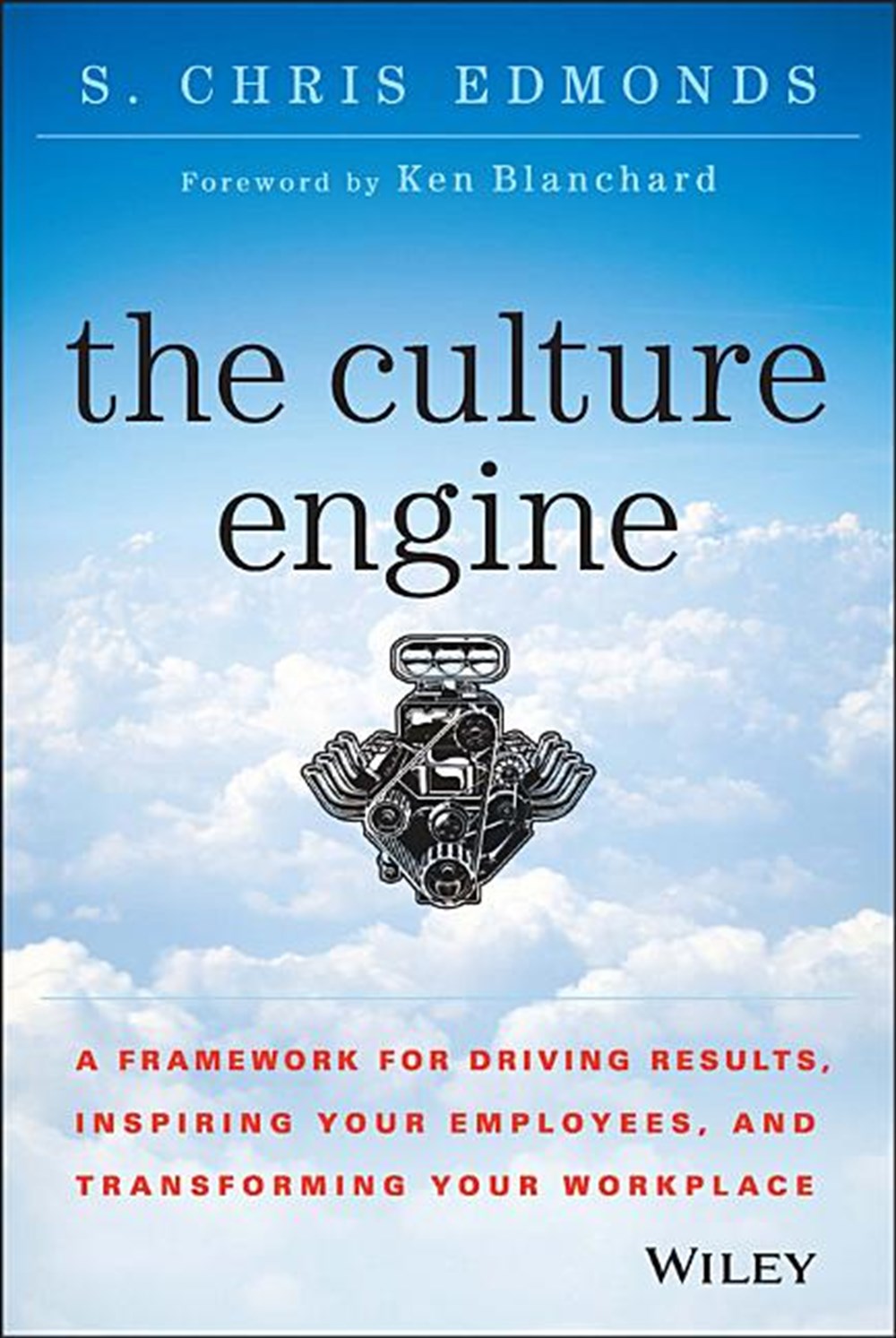Culture Engine A Framework for Driving Results, Inspiring Your Employees, and Transforming Your Work