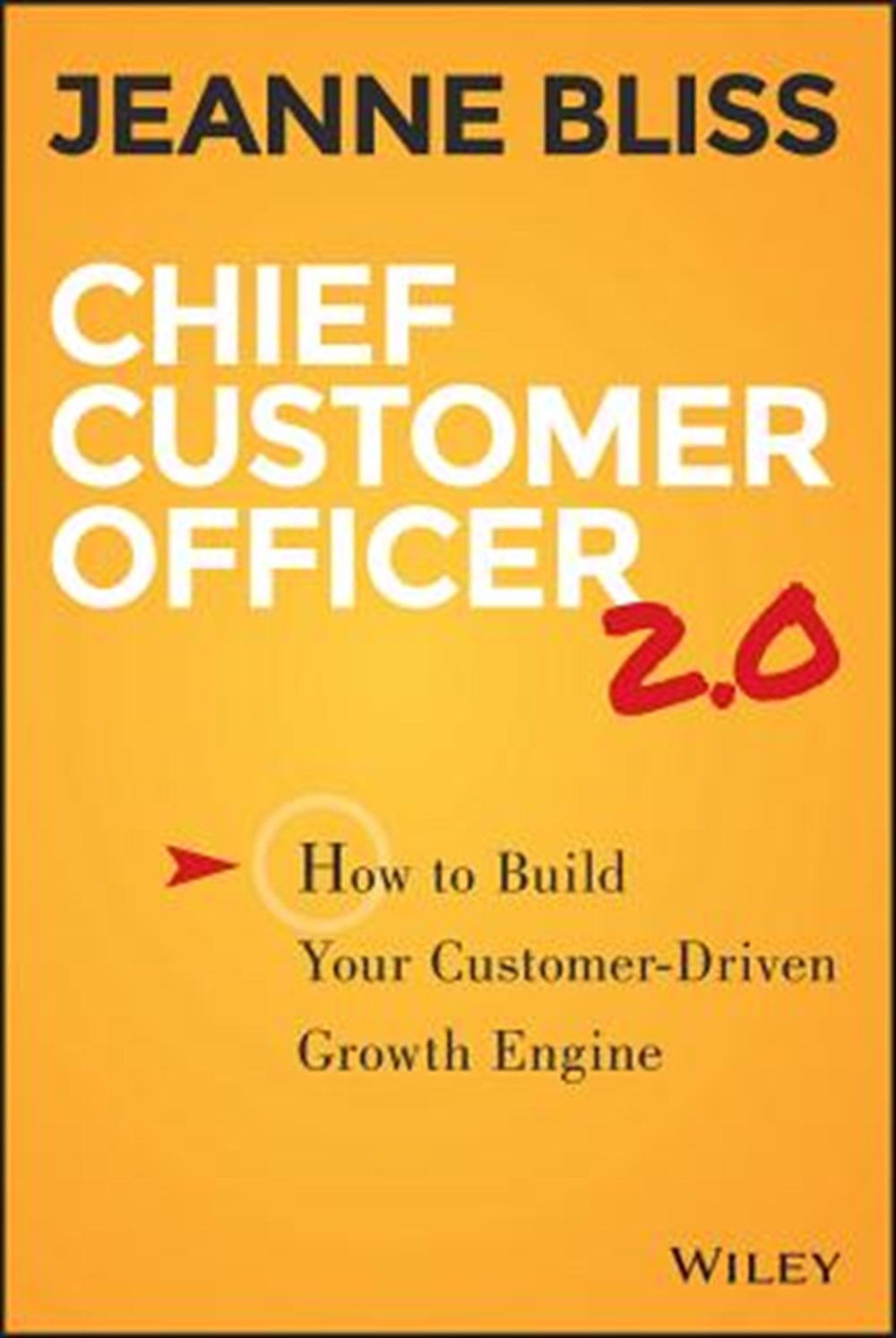 Chief Customer Officer 2.0 How to Build Your Customer-Driven Growth Engine