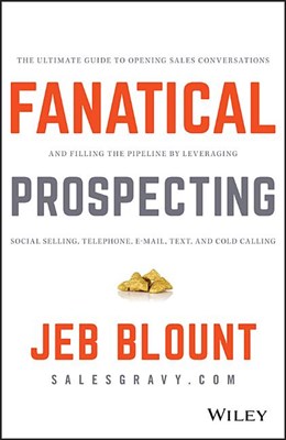 Fanatical Prospecting: The Ultimate Guide to Opening Sales Conversations and Filling the Pipeline by Leveraging Social Selling, Telephone, Em