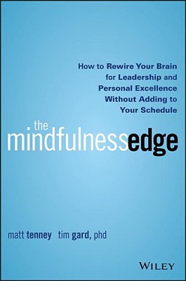 Mindfulness Edge: How to Rewire Your Brain for Leadership and Personal Excellence Without Adding to Your Schedule
