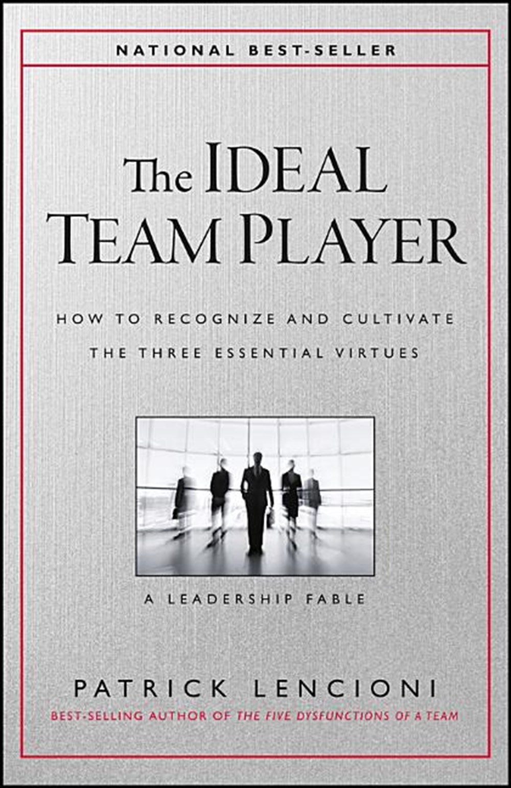 Ideal Team Player How to Recognize and Cultivate the Three Essential Virtues