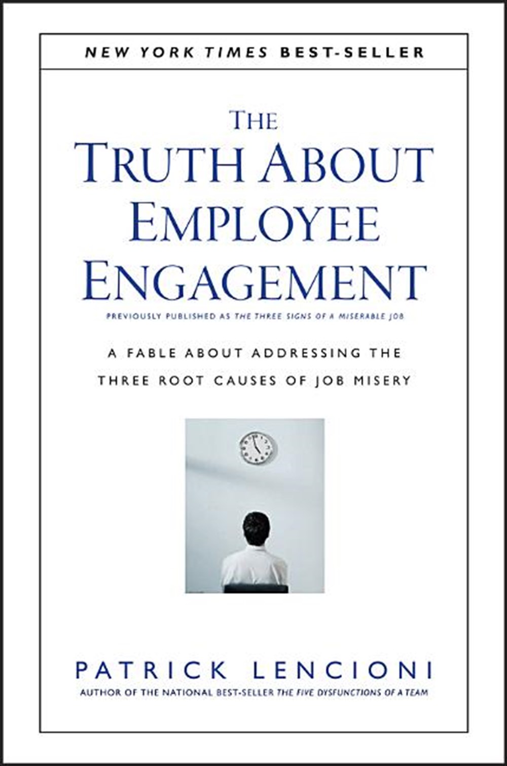 Truth about Employee Engagement: A Fable about Addressing the Three Root Causes of Job Misery
