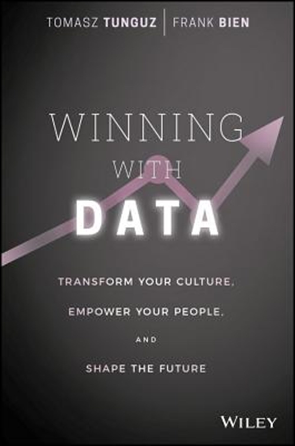 Winning with Data Transform Your Culture, Empower Your People, and Shape the Future
