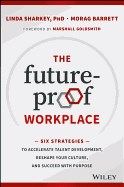 Future-Proof Workplace: Six Strategies to Accelerate Talent Development, Reshape Your Culture, and Succeed with Purpose