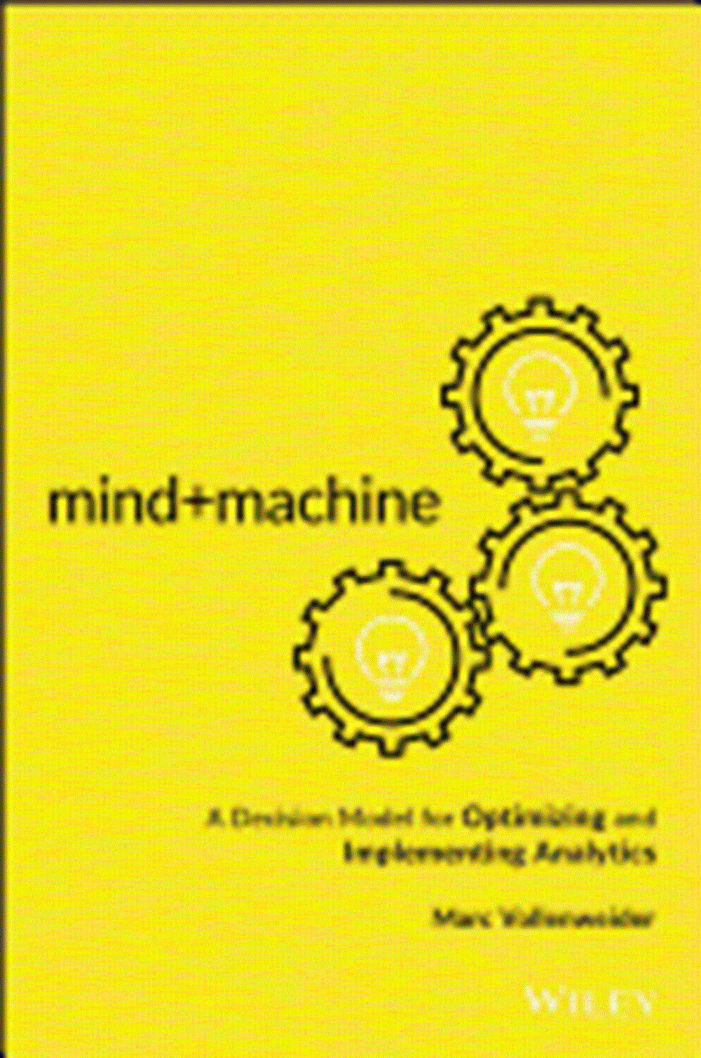 Mind+machine A Decision Model for Optimizing and Implementing Analytics