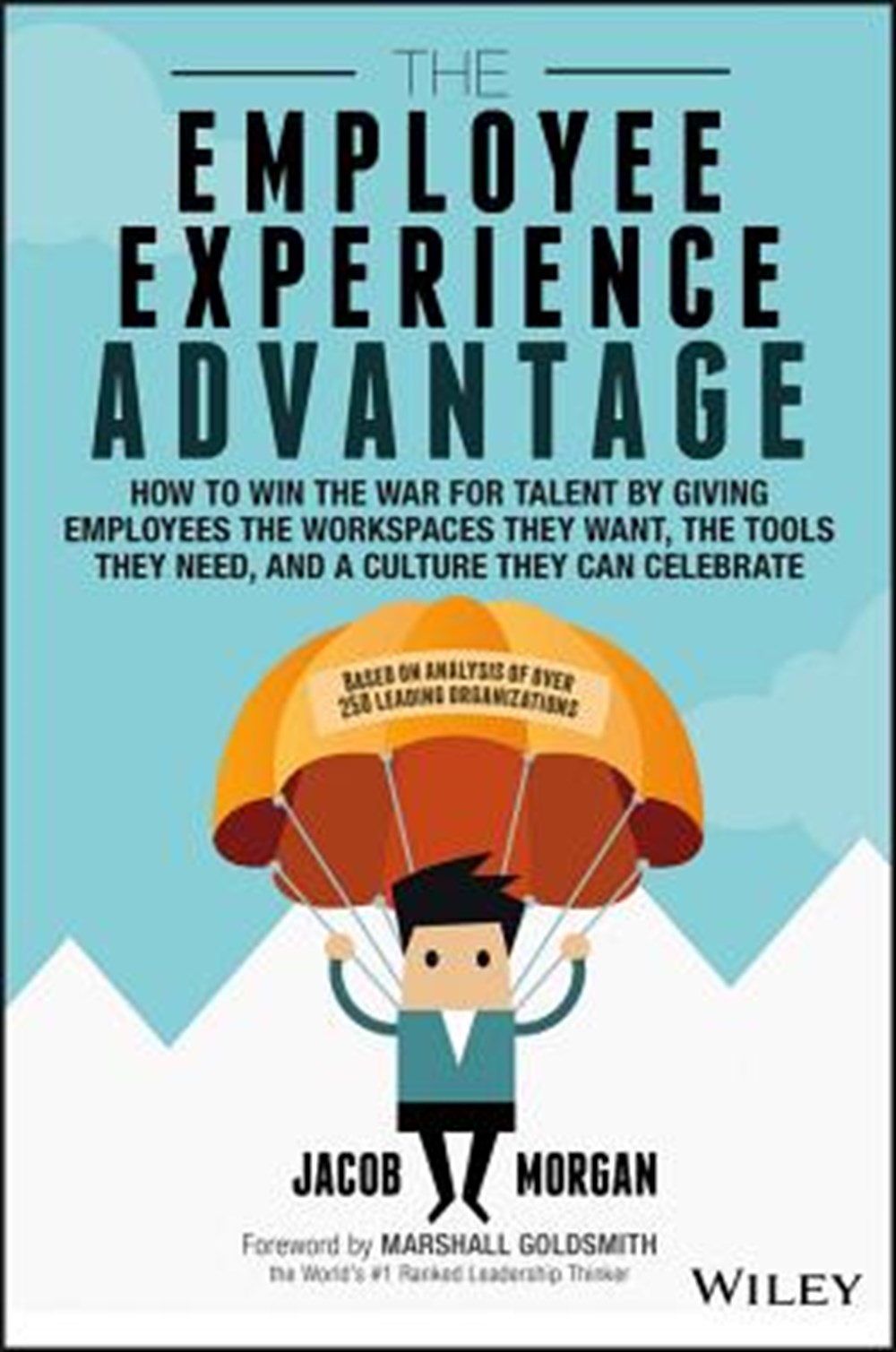 Employee Experience Advantage How to Win the War for Talent by Giving Employees the Workspaces They 