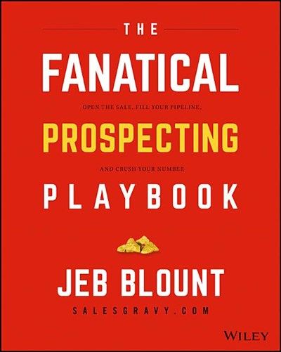 The Fanatical Prospecting Playbook: Open the Sale, Fill Your Pipeline, and Crush Your Number