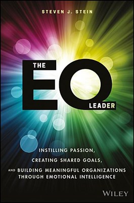 The EQ Leader: Instilling Passion, Creating Shared Goals, and Building Meaningful Organizations Through Emotional Intelligence