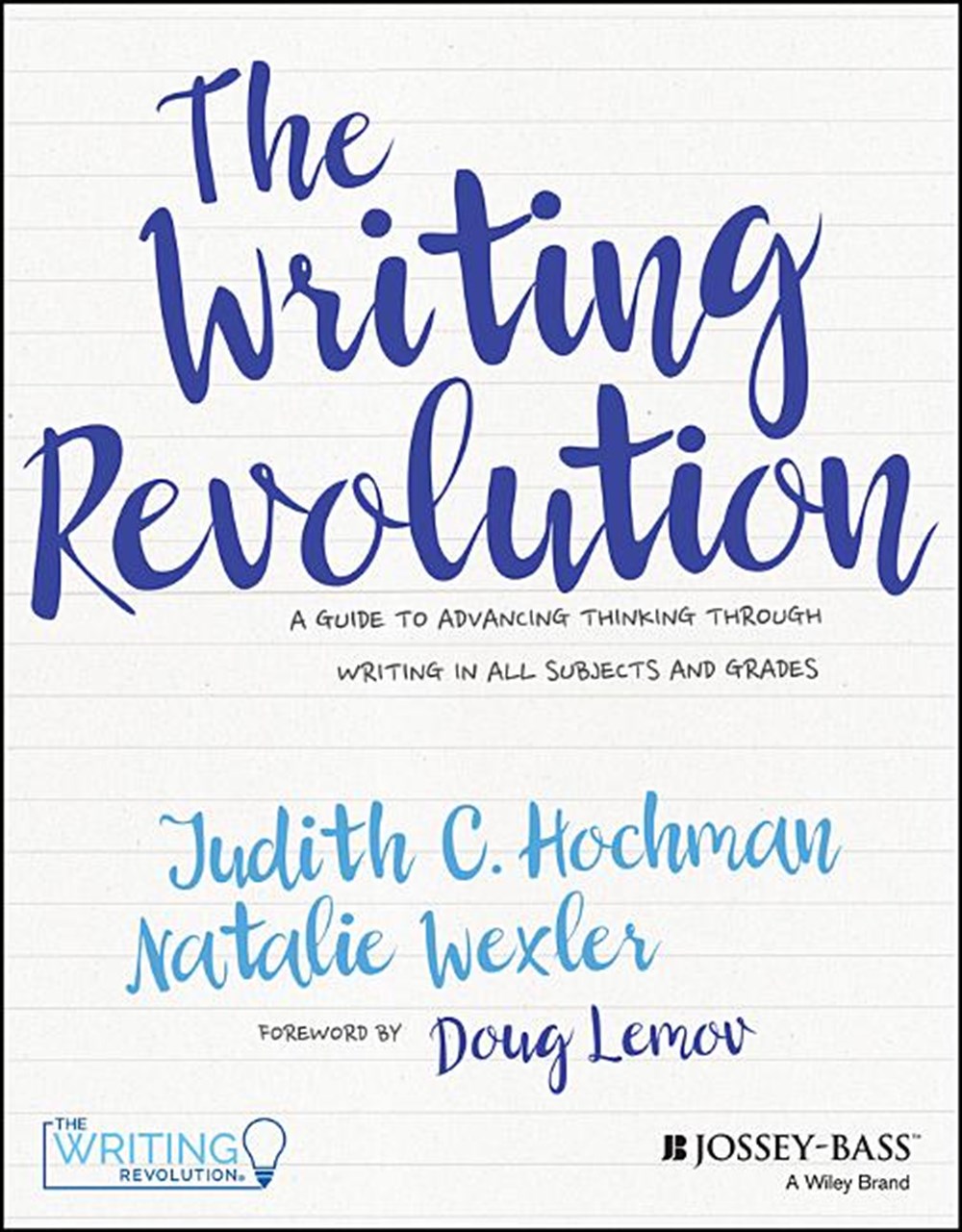 Writing Revolution A Guide to Advancing Thinking Through Writing in All Subjects and Grades