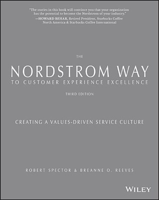 The Nordstrom Way to Customer Experience Excellence: Creating a Values-Driven Service Culture