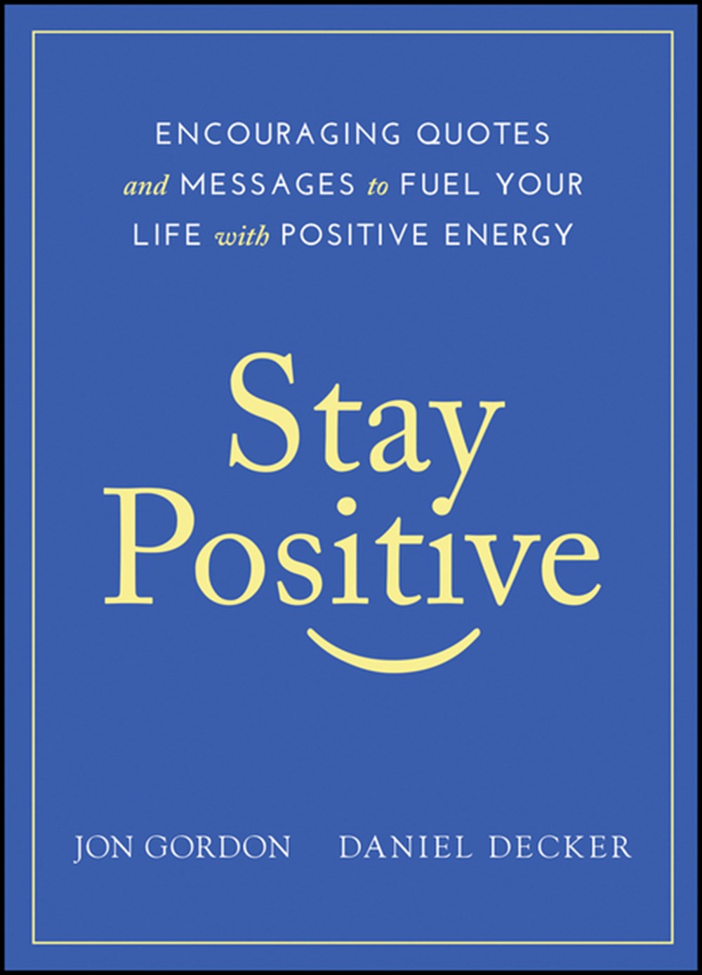 Stay Positive Encouraging Quotes and Messages to Fuel Your Life with Positive Energy